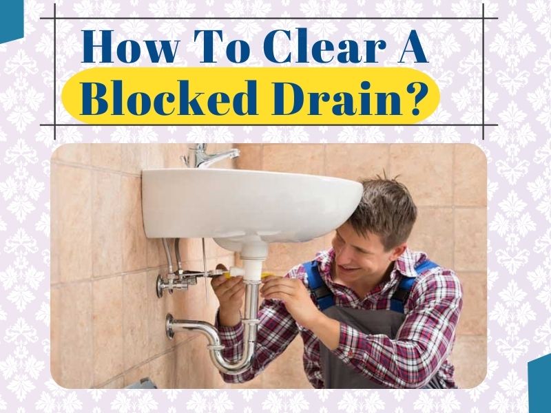 how to clear a blocked drain